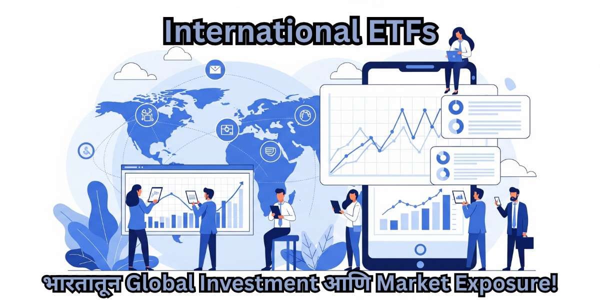 International ETFs – भारतातून Global Investment आणि Market Exposure!